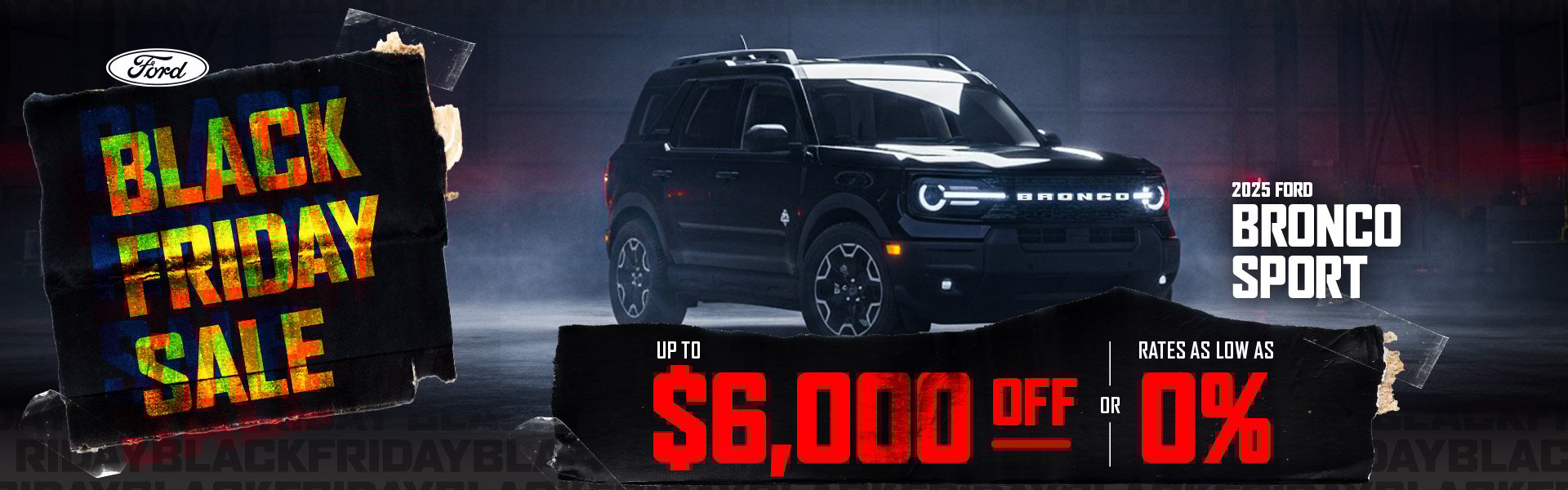 A 2025 Ford Bronco Sport in a dark, moody garage scene, promoting a Black Friday Sale with up to $6,000 off or 0% financing.